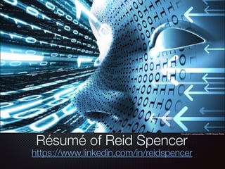 Text
Résumé of Reid Spencer
https://www.linkedin.com/in/reidspencer
Copyright: carloscastilla / 123RF Stock Photo
 