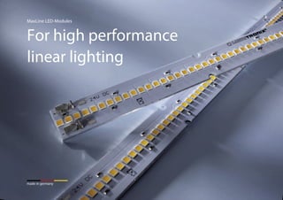 MaxLine LED-Modules
For high performance
linear lighting
made in germany
 