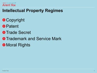 Intellectual Property Regimes
Copyright
Patent
Trade Secret
Trademark and Service Mark
Moral Rights
Footer Text 3
 
