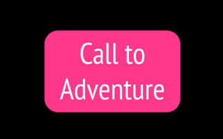 Call to
Adventure
 