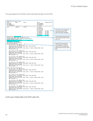 The output below from the POD2-Leaf1 vLAG shows the state of VLAN 2001.
VLAN Layer 3 Interface State on the POD1-Leaf1 vLAG
IP Fabric Validated Designs
Brocade IP Fabric and Network Virtualization with BGP EVPN
108 53-1004308-03
 