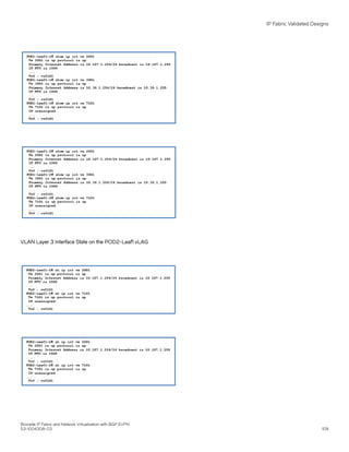 VLAN Layer 3 Interface State on the POD2-Leaf1 vLAG
IP Fabric Validated Designs
Brocade IP Fabric and Network Virtualization with BGP EVPN
53-1004308-03 109
 