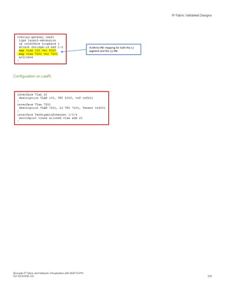 Configuration on Leaf5
IP Fabric Validated Designs
Brocade IP Fabric and Network Virtualization with BGP EVPN
53-1004308-03 129
 