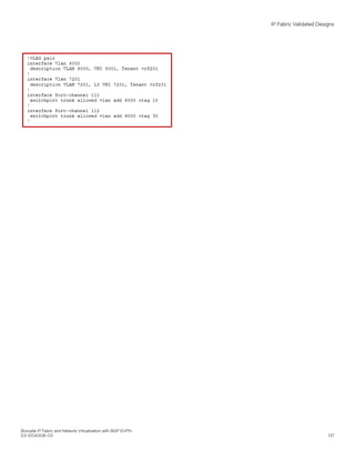 IP Fabric Validated Designs
Brocade IP Fabric and Network Virtualization with BGP EVPN
53-1004308-03 137
 