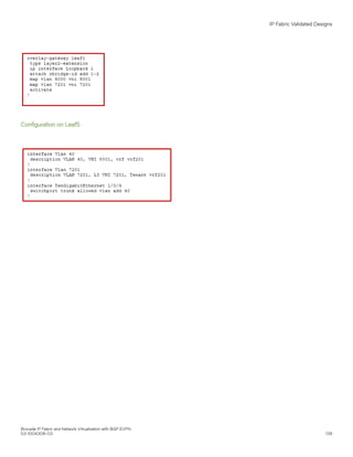 Configuration on Leaf5
IP Fabric Validated Designs
Brocade IP Fabric and Network Virtualization with BGP EVPN
53-1004308-03 139
 