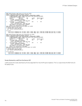 Routes Received by Leaf5 from the Service VRF
Leaf5 receives the routes advertised by the two edge leafs from two EVPN spine neighbors. The CLI output shows the BGP entry for
the default route.
IP Fabric Validated Designs
Brocade IP Fabric and Network Virtualization with BGP EVPN
156 53-1004308-03
 
