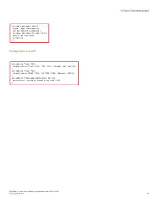 Configuration on Leaf5
IP Fabric Validated Designs
Brocade IP Fabric and Network Virtualization with BGP EVPN
53-1004308-03 91
 
