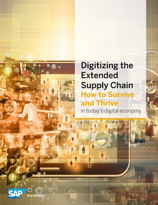 - 1 -
SAP Digital Extended Supply Chain Whitepaper (02/16) © 2016 SAP SE. All rights reserved
Digitizing the
Extended
Supply Chain
How to Survive
and Thrive
in today’s digital economy
 