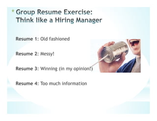 Resume 1: Old fashioned
Resume 2: Messy!
Resume 3: Winning (in my opinion!)
Resume 4: Too much information
*
 