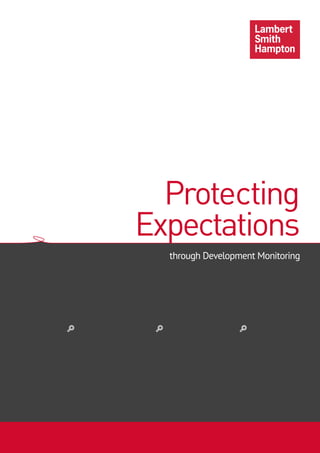 through Development Monitoring
Protecting
Expectations
The Fund
Guaranteeing an institutional
saleable asset for maximum
return on investment.
The Bank
Limiting exposure to construction
cost, ensuring a product for loan
security purposes.
The Occupier
Ensuring fit for purpose good
quality occupational space.
 