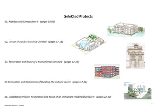 2
Efthimiadis Efthimios's Portfolio
SeleCted ProJects
01. Architectural Composition II (pages 03-06)
02. Design of a public building-City Hall (pages 07-11)
03. Restoration and Reuse of a Monumental Structure (pages 12-16)
04 Renovation and Restoration of Building-The cultural centre (pages 17-21)
05. Dissertation Project- Restoration and Reuse of an immigrant residential property (pages 22-30)
 