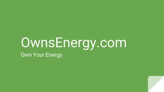 OwnsEnergy.com
Own Your Energy
 