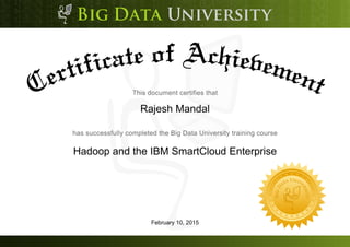 Rajesh Mandal
Hadoop and the IBM SmartCloud Enterprise
February 10, 2015
 