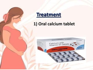 Treatment
1) Oral calcium tablet
