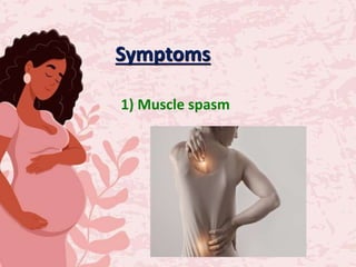Symptoms
1) Muscle spasm