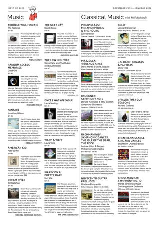 Music
TROUBLE WILL FIND ME
The National
$21.95	
Powered by Matt Berninger’s
deceptively everyman voice
that resonates like a
conversation held by
torchlight under the covers,
The National have created an album full of ache
and hope, told through sublime orchestration.
Tracks like the masterfully off-kilter ‘Demons’
may take more than one listen to hook an IV
directly into your goose bump vein, but once
there, it’s where this album will stay.
- FIONA HARDY
RANDOM ACCESS
MEMORIES
Daft Punk
$21.95	
Here is an unexpectedly
rewarding left-turn into
late-night soul-pop after the
gradually diminishing returns
of their prior robo-funk
offerings. Calling on the Gog and Magog of
disco, Nile Rodgers and Georgio Moroder,
among other collaborators, Daft Punk have
fashioned the ultimate twenty-second-century
pop album. Smoking-jacket ballads and
glitter-sweating workouts alike are rich with
textural detail and laden with hooks.
- RICHARD MOHR
FANFARE
Jonathan Wilson
$21.95	
His 2011 debut Gentle Spirit
was a minor, mellow classic
and with Fanfare, Laurel
Canyon revivalist Jonathan
Wilson has damn near topped
it. Once again there is a stream of illustrious
guests along for the ride but this is Wilson’s
baby entirely. His prodigious multi-instrumental
talents, gorgeous production and wonderful
songwriting make Fanfare a treasure throughout.
- DECLAN MURPHY
AMERICAN KID
Patty Griffin
$19.95	
It’s always a good year when
Patty Griffin releases an
album. And when America’s
finest folk-country-gospel
female singer-songwriter
releases an album as good as American Kid,
then it’s a great year. Griffin is also rumoured to
be touring again in 2014, so make sure you see
her live – what a voice. DM
DREAM RIVER
Bill Callahan 	
$21.95	
Dream River is, at times, both
intimate and universally
awakening: Callahan’s
baritone voice captures your
attention, reminiscent of a 70s
Terry Callier and, of course, Kurt Wagner of
Lambchop. I am particularly taken with the
second track, ‘Javelin Unlanding’, which
transports me to Marvin Gaye circa ‘What’s Going
On’. Recorded earlier this year at Cacophony,
Texas, Dream River is a quiet gem.
- MICHAEL AWOSOGA-SAMUEL
THE NEXT DAY
David Bowie
$19.95	
You pretty much have to
admire someone like Bowie
who has had such a long and
varied career. The man knows
how to reinvent himself,
pushing the boundaries of what people expect
him to do next. The Next Day is no exception
– much like some kind of complex aural jigsaw
puzzle it reveals more with every listen.
- MELODY WHEELER
THE LOW HIGHWAY
Steve Earle and The Dukes
(and Duchesses)
$24.95
I do believe that Steve Earle
has got this album just about
perfect. From the opening title
track, which gives us a gentle
ramble about travelling through
small-town America, to the bar-room rocker of
‘Calico County’, Earle has managed to capture the
stories and snapshots of his home and its people.
Backed by wife Allison Moorer and The Dukes,
each song will move you, or get you moving.
- LOU FULCO
ONCE I WAS AN EAGLE
Laura Marling
$24.95
This English rose has
bloomed since moving to Los
Angeles. Musing on
relationships, this album sees
Laura Marling’s songwriting
elevated to another level. While her style hasn’t
changed dramatically, you can hear new
influences like Gillian Welch and the grandeur of
Pink Floyd or early Genesis. Comparisons to Joni
Mitchell resound from reviews but this wee lass is
making her own way – these beautiful songs
stand as a testament to her original talent. LF
WARP & WEFT
Laura Veirs
$21.95	
Warp & Weft is layered with
textures and sounds that
make every song sound
fresh. There are highs and
lows, rockers and ballads,
and an impressive cast of backing vocalists
– when K.D. Lang and Neko Case are two of
them, you raise your game and Veirs delivers
on all fronts. This album is a joy to listen to. LF
WAKIN’ ON A
PRETTY DAZE
Kurt Vile
$21.95	
This fifth studio album from
American lo-fi guitar dude Kurt
Vile, Wakin’ on a Pretty Daze, is
warmer and mellower as
changes in his personal life,
notably fatherhood, palpably affect his music. The
angst in Vile’s previous album Smoke Ring for My
Halo is replaced by understated wisdom and a
one-shouldered Talmudic shrug. This album also
marks a departure from Vile’s more experimental
previous work; here are timeless, straightforward
rock songs reminiscent of Tom Petty and Neil
Young. Perfect for easy, sunny afternoons.
- PIA SPREADBOROUGH
PHILIP GLASS:
METAMORPHOSIS
& THE HOURS
Lavinia Meijer
Channel Classics. CCSSA33912. $29.95
Philip Glass is without a doubt
one of the great American
composers and this CD, from
harpist Lavinia Meijer, is
superb. Glass’ piano
compositions have always had a hypnotic beauty
in their original form and here, played on the
classical harp, they have that and so much more.
PIAZZOLLA:
4 BUENOS AIRES
Denis Plante & David Jacques
ATMA Classique. ACD22675. $29.95
Bandonéonist Denis Plante,
together with guitarist David
Jacques, has produced a
stunning recording of
contemporary tango music.
Plante’s arrangements are striking as well as
faithful to the very essence of the tango spirit and
as a result you cannot help but be immersed in
this glorious music from beginning to end.
BRUCKNER:
SYMPHONY NO. 7
Donald Runnicles & BBC Scottish
Symphony Orchestra
Hyperion. CDA67916. $24.95
When released earlier this
year this was certainly one of
my favourites. Everything
about this recording works,
from the beautiful cover art to
the classic Hyperion sound and, of course, the
magnificent playing from the BBC SSO under the
excellent direction of Donald Runnicles, whose
attention to detail is second to none.
RACHMANINOV:
SYMPHONIC DANCES,
THE ISLE OF THE DEAD,
THE ROCK
Andrew Litton & Bergen
Philharmonic Orchestra
BIS. BIS1751. $29.95
This recording from Andrew
Litton and the Bergen
Philharmonic is the perfect
introduction to
the music of Sergei
Rachmaninov. The three pieces recorded on
this disc are great examples of Rachmaninov’s
compositional style. Litton’s passion for the music
is obvious and all pieces are beautifully played.
NOVECENTO GUITAR
PRELUDES
Cristiano Porqueddu
Brilliant Classics. 9292. $19.95. 3CDs
For me, there is nothing like
the sound of a solo guitar,
especially when played well.
Cristiano Porqueddu has put
together an engaging
collection of twentieth-century preludes for guitar.
Though they are stylistically different, the
common link between the five composers
featured here is that they weren’t guitarists.
Sometimes that can be a problem for the
performer but in this case it all works beautifully.
SOLO
Leonard Grigoryan
Which Way Music. WWM017. $24.95
Leonard Grigoryan, younger
brother of Slava, takes centre
stage with his first solo
recording. Featuring four
original compositions – one
being homage to American guitarist Ralph
Towner, one of Grigoryan’s musical heroes – as
well as pieces by Villa-Lobos, Barrios and
Towner, this is an excellent first up recording. The
playing is exciting, precise and full of emotion
and beauty.
J.S. BACH: SONATAS
& PARTITAS
Chris Thile
Nonesuch. 7559795864. $21.95
This is probably my favourite
classical release of the year.
Thile, who made his name in
the world of country and
bluegrass music, is a master
musician and what we get here is an astonishing
performance of some of the greatest pieces for
solo violin played on the mandolin. The
combination of great music played by a great
musician is never dull.
VIVALDI: THE FOUR
SEASONS
Richard Galliano
DG. 4810350. $24.95
Love it or hate it, The Four
Seasons is here to stay and
this version is definitely worth
the effort. Richard Galliano
has produced a very
worthwhile performance, arranging the work for
accordion and string quintet. This arrangement is
simple but it also brings out the purity in Vivaldi’s
writing. Galliano’s playing is delicate and, of
course, technically superb.
THEN: RENAISSANCE
AIRS AND DANCES
Stockholm Chamber Brass
BIS. BIS2017. $29.95
Renaissance music and
brass instruments are a
match made in musical
heaven and on this fine
recording, from the
Stockholm Chamber Brass, this is exactly
what we get. There are pieces that will be
familiar and some that will not, but the
common thread is the brilliant playing and the
arrangements, which always enhance these
compositions.
SHOSTAKOVICH:
SYMPHONY NO. 10
Mariss Jansons & Royal
Concertgebouw Orchestra
RCO Live. RCO13001. $29.95
Shostakovich has always
been one of my favourite
composers and this is my
favourite symphonic
performance of the year. It
seems to me that Mariss Jansons and the
RCO were put on this earth to play
Shostakovich and as they work their way
through this magnificent work you would be
hard pressed to disagree.
DECEMBER 2013 – JANUARY 2014BEST OF 2013
Classical Music with Phil Richards
 