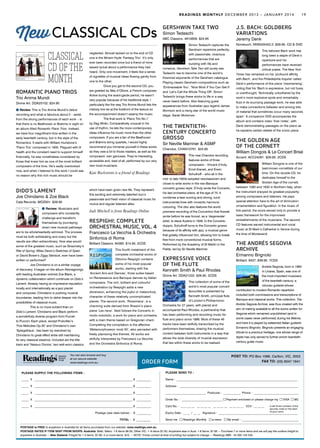 POST TO: PO Box 1066, Carlton, VIC, 3053
FAX TO: (03) 9347 1641ORDER FORM
You can also browse and buy
at our secure website:
www.readings.com.au
POSTAGE is FREE to anywhere in Australia for all items purchased from our website: www.readings.com.au.
POSTAGE RATES IF ITEM SENT FROM SHOPS: Australia: Melb. Metro: 1-6 items $6.50; Other VIC: 1–6 items $7.50; Anywhere else in Aust: 1-6 items: $7.95 ~ Purchase 7 or more items and we will pay the surface freight to
anywhere in Australia ~ New Zealand: Freight for 1-3 items: $7.95; 4 or more items: $10. ~ NOTE: Prices correct at time of printing but subject to change ~ Readings ABN : 45 005 153 533.
PLEASE SUPPLY THE FOLLOWING ITEMS : PLEASE SEND TO :
Name : ____________________________________________________________________________________
Address : __________________________________________________________________________________
____________________________ Postcode : ____________ Phone : _______________________________
Order No. : ____________________________ Payment enclosed or please charge my VISA MC
Card No. : __ __ __ __ __ __ __ __ __ __ __ __ __ __ __ __ CCV : __ __ __
Expiry Date : __ __ / __ __ Signature : _______________________________________________________
Send me Readings Monthly e-news My email : _______________________________________
_____ X ____________________________________________________________________ $ __________
_____ X ____________________________________________________________________ $ __________
_____ X ____________________________________________________________________ $ __________
_____ X ____________________________________________________________________ $ __________
_____ X ____________________________________________________________________ $ __________
Postage (see rates below) : $ __________
TOTAL : $ __________
(Last three numbers of the
security code on the back
of your card )
NewCLASSICAL CDs
classical
cd ofthe
month
ROMANTIC PIANO TRIOS
Trio Anima Mundi
Divine Art. DDA25102. $24.95
Review: This is Trio Anima Mundi’s debut
recording and what is fabulous about it – aside
from the strong performances of each work – is
that there is no Beethoven or Brahms in sight on
an album titled Romantic Piano Trios. Instead,
we have four magnificent trios written in the
early twentieth century, but in the style of the
Romantics. It starts with William Hurlstone’s
‘Piano Trio’ composed in 1905. Plagued with ill
health and the constant need to support himself
financially, he was nonetheless considered by
those that knew him as one of the most brilliant
composers of the time. He’s sadly overlooked
now, and when I listened to this work I could see
no reason why this rich music should be
DIDO’S LAMENT
Joe Chindamo & Zoe Black
Cala Records. MOZ001. $29.95
Review: Musicians and
composers who constantly
challenge and transform
themselves by journeying
down new musical pathways
are to be wholeheartedly admired. The process
must be both exhilarating and scary but the
results are often extraordinary. How else would
some of the greatest music, such as Stravinsky’s
Rite of Spring, Miles Davis’s Sketches of Spain
or David Bowie’s Ziggy Stardust, ever have been
written or performed?
	 Joe Chindamo is on a similar voyage
of discovery. It began on the album Reimaginings
with leading Australian violinist Zoe Black, a
dynamic collaboration which continues on Dido’s
Lament. Already having an impressive reputation
locally and internationally as a jazz pianist
and composer, Chindamo is pushing musical
boundaries, leading him to delve deeper into the
possibilities of classical music.
	 This is no more evident than on
Dido’s Lament. Chindamo and Black perform
a wonderfully diverse program from Purcell
to Puccini. Each piece, except Prokofiev’s
‘Five Melodies Op.35’ and Chindamo’s own
‘Spiegelhaus’, has been by reworked by
Chindamo to great effect while still maintaining
its very classical essence. Included are the title
track and ‘Nessun Dorma’, two well-worn classics
which have been given new life. They represent
this exciting and extremely talented duo’s
passionate and fresh vision of classical music for
novice and regular listeners alike.
Judi Mitchell is from Readings Online
RESPIGHI: COMPLETE
ORCHESTRAL MUSIC, VOL. 4
Francesco La Vecchia & Orchestra
Sinfonica di Roma
Brilliant Classics. 94395. $14.95. 2CDS
This fourth instalment of the
complete orchestral works of
Ottorino Respighi contains
some of his most popular
works, starting with the
‘Ancient Airs and Dances’, three suites based
on Renaissance and Baroque dances by Italian
composers. The rich, brilliant and colourful
orchestration by Respighi adds a new
dimension, enhancing the joyful or melancholy
character of these relatively uncomplicated
pieces. The second work, ‘Rossiniana’, is a
charming suite derived from Rossini’s piano
piece ‘Les riens’. Next follows the Concerto in
modo misolidio, a work for piano and orchestra
with a main theme based on Gregorian chant.
Completing the compilation is the affective
‘Metamorphoseon modi XII’, also pervaded with
freely plainsong-like themes. All works are
skilfully interpreted by Francesco La Vecchia
and the Orchestra Sinfonica di Roma.
GERSHWIN TAKE TWO
Simon Tedeschi
ABC Classics. 4810629. $24.95
Simon Tedeschi captures the
Gershwin repertoire perfectly;
with passionate, vivacious
performances that are
bursting with life and
romance, Gershwin Take Two will surely see
Tedeschi rise to become one of the world’s
foremost exponents of the Gershwin catalogue.
Playing classic Gershwin-compositions such as
‘Embraceable You’, ‘Nice Work If You Can Get It’
and ‘Let’s Call the Whole Thing Off’, Simon
Tedeschi brings these works to life in a way
never heard before. Also featuring guest
appearances from Australian jazz legend James
Morrison and a rising star of the world music
stage, Sarah Mckenzie.
THE TWENTIETH-
CENTURY CONCERTO
GROSSO
Sir Neville Marriner & ASMF
Chandos. CHAN10791. $24.95
This new Chandos recording
features works of three
composers – Vincent d’Indy,
Ernst Krenek, and Erwin
Schulhoff – who all in the
mid- to late-1920s adopted neoclassicism and
chose to write works in the neo-Baroque
concerto grosso style. D’Indy wrote the Concerto,
his last orchestral piece, at the age of 75. It
combines a lean scoring and strong, lucid
instrumental lines with romantic harmonic
colouring. The disc also features the world
premiere recording of the Concertino that Krenek
wrote before he was forced, as a ‘degenerate’
artist, to leave Austria in 1938. In the Concerto
doppio, Schulhoff turns to the Concerto grosso
because of its affinity with jazz, a musical genre
that greatly influenced him, allowing him to break
free from more conventional musical forms.
Performed by the Academy of St Martin in the
Fields, led by Sir Neville Marriner.
EXPRESSIVE VOICE
OF THE FLUTE
Kenneth Smith & Paul Rhodes
Divine Art. DDA21222. $26.95. 2CDS
This collection of some of the
world’s most popular concert
favourites is presented by
Kenneth Smith, principal flute
of London’s Philharmonic
Orchestra for 27 years, with pianist and
accompanist Paul Rhodes, a partnership that
has been performing and recording music for
flute and piano since 1986. Most of these 46
tracks have been skilfully transcribed by the
performers themselves, sharing the musical
content between both instruments in a way that
allows the wide diversity of musical expression
that lies within these works to be realised.
J.S. BACH: GOLDBERG
VARIATIONS
Jeremy Denk
Nonesuch. NNS535452.2. $29.95. CD & DVD
This beloved Bach work has
long been a staple of Denk’s
repertoire and his
performances have received
critical praise. The New York
Times has remarked on his ‘profound affinity
with Bach’, and the Philadelphia Inquirer called
Denk’s performance of this piece ‘mesmerising’,
noting that his ‘Bach is expressive, but not fussy
or overthought. Technically unbothered by the
work’s more explosive spots and remarkably
fluid in its scurrying passage work, he was able
to make connections between and among bits
of material that sometimes occur many seconds
apart.’ A companion DVD accompanies the
album and contains video ‘liner notes’, with
Denk demonstrating passages on the piano as
he explains certain details of the iconic piece.
THE GOLDEN AGE
OF THE CORNETT
William Dongois & Le Concert Brisé
Accent. ACC24261. $29.95. 2CDS
William Dongois is one of the
best-known cornettists of our
time. On this double CD, he
dedicates himself to the
Golden Age of the cornett,
between 1580 and 1630 in Northern Italy, when
the instrument enjoyed its greatest popularity
among composers and listeners. He pays
special attention here to the art of diminution:
ornamentation and figuration. In the music of
this period, the score served only to provide a
basic framework for the improvised
embellishments of the musicians. The second
CD features sacred instrumental and vocal
music at St Mark’s Cathedral in Venice during
the time of Monteverdi.
THE ANDRÉS SEGOVIA
ARCHIVE
Ermanno Brignolo
Brilliant. 9427. $39.95. 7CDS
Andrés Segovia, born in 1893
in Linares, Spain, was one of
the most important musicians
of the twentieth century; a
virtuoso guitarist whose
contribution to modern-Romantic repertoire
included both commissions and transcriptions of
Baroque and classical works. This collection, The
Andrés Segovia Archive, was thus created with the
aim of making available to all the works written for
Segovia which remained unpublished (and in
some cases never performed) during his lifetime,
and here it is played by esteemed Italian guitarist
Ermanno Brignolo. Brignolo presents an engaging
tribute to a precious heritage, one whose range of
styles has only served to further enrich twentieth-
century guitar music.
READINGS MONTHLY DECEMBER 2013 – JANUARY 2014 19
neglected. Almost tacked on to the end of CD
one is the Miriam Hyde ‘Fantasy Trio’. It’s only
ever been recorded once but a friend of mine
waxed lyrical about a performance they had
heard. Only one movement, it feels like a series
of vignettes of musical ideas flowing gently from
one to the other.
	 Once you get to the second CD, you
are greeted by Max d’Ollone, a French composer.
Active during the avant-garde period, he wasn’t
very popular because of his traditional style. I
particularly like the way Trio Anima Mundi lets the
melody line be at the forefront of the texture so
the accompaniment doesn’t swamp the music.
	 The final work is ‘Piano Trio No.1’
by Dag Wirén. Comparatively unusual in his
use of rhythm, he lets the more contemporary
ideas influence his music more than the other
composers. If you are a fan of the Beethoven
and Brahms string quartets, I would highly
recommend you immerse yourself in these works
as they owe a lot to those masters, as well as the
composers’ own geniuses. They’re interesting,
accessible and, best of all, performed by our very
own local musicians.
Kate Rockstrom is a friend of Readings
 