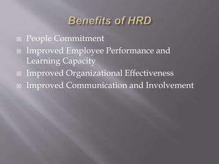  People Commitment
 Improved Employee Performance and
Learning Capacity
 Improved Organizational Effectiveness
 Improved Communication and Involvement
 