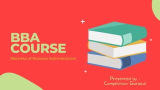 (Bachelor of Business Administration)
BBA
COURSE
 
