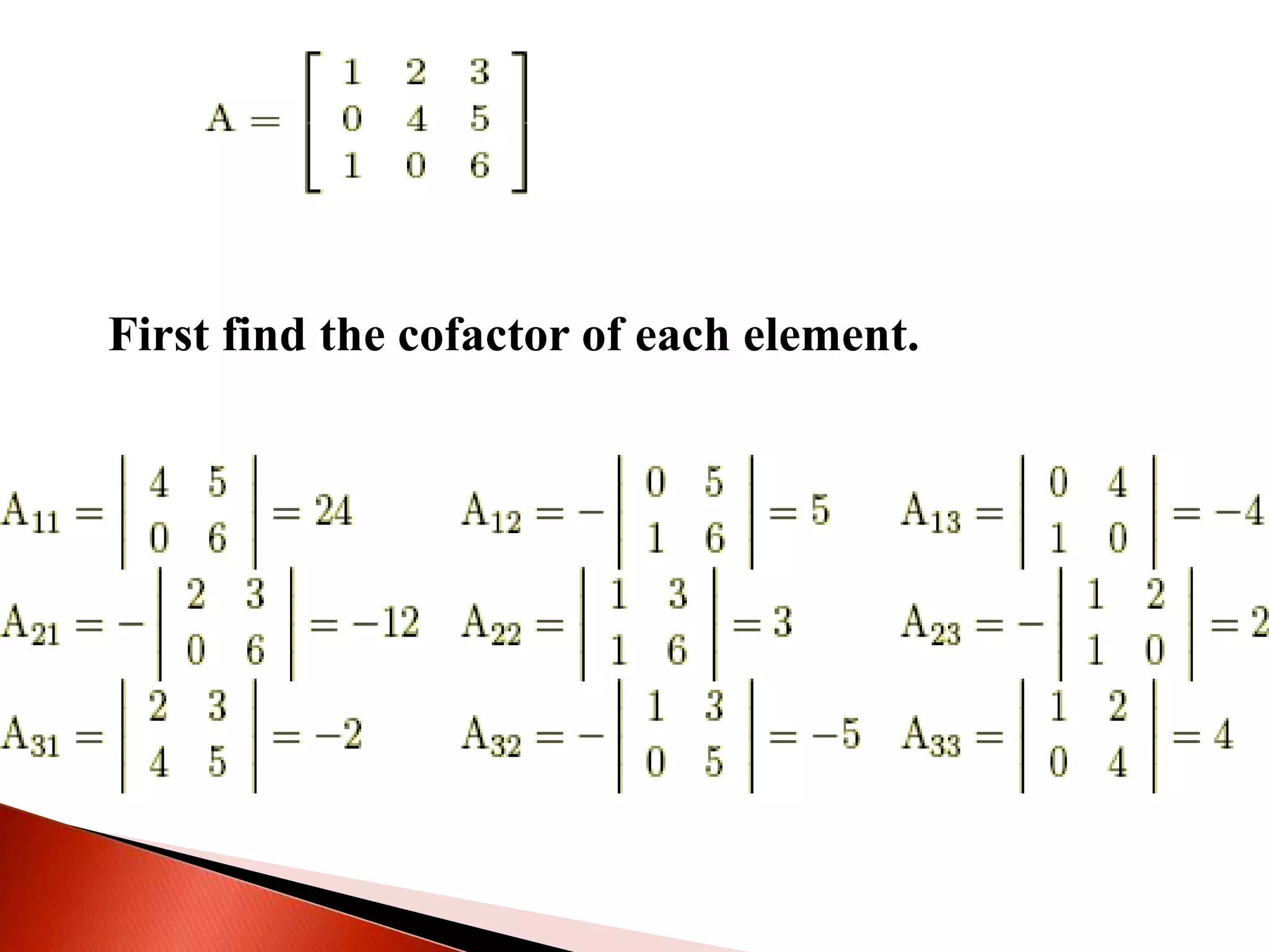 First find the cofactor of each element.
 