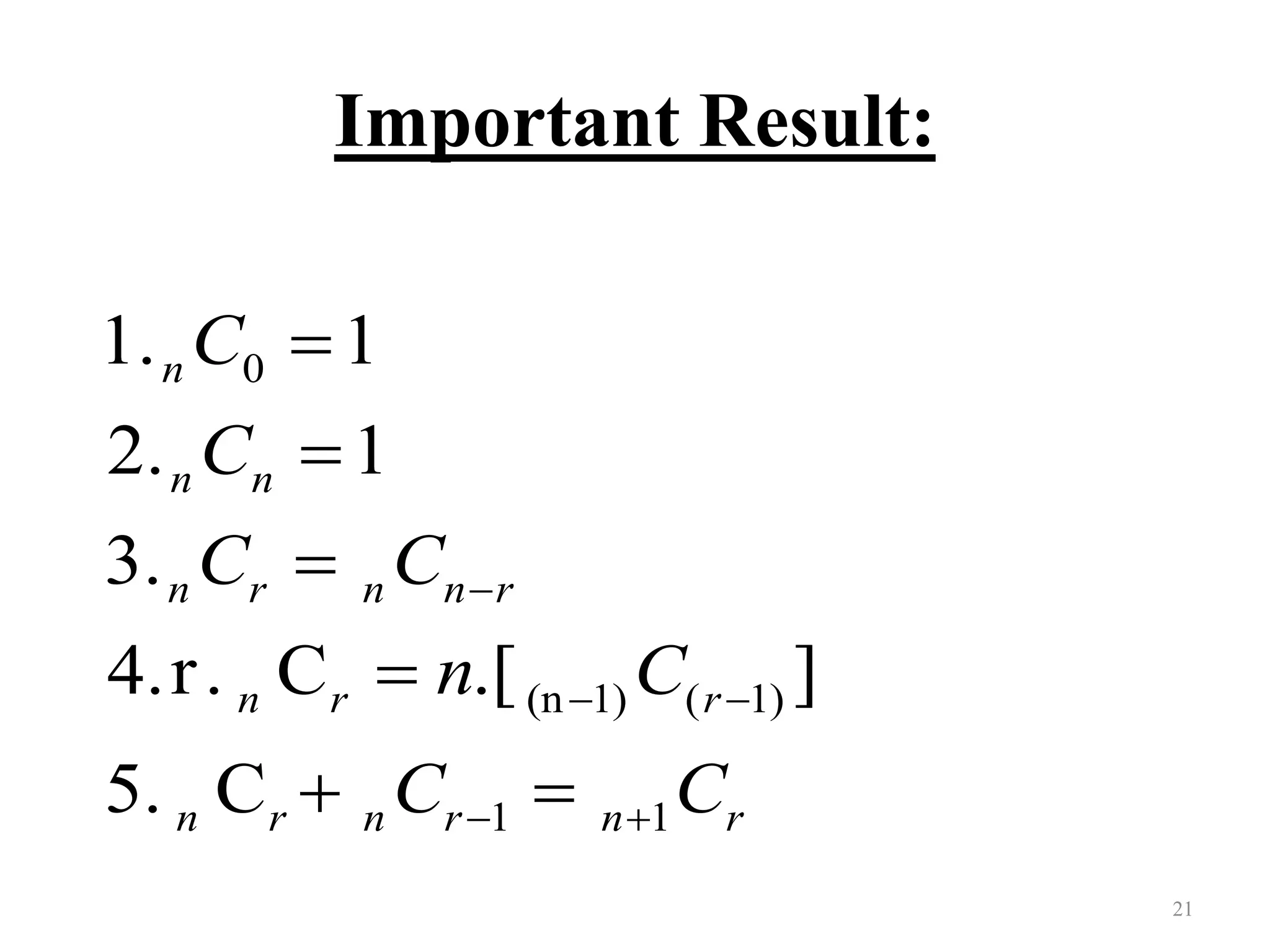 Important Result:
21
0
(n 1) ( 1)
1 1
1. 1
2. 1
3.
4.r. C .[ ]
5. C
n
n n
n r n n r
n r r
n r n r n r
C
C
C C
n C
C C

 
 




 
 