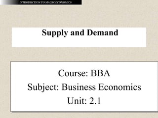 Supply and Demand
Course: BBA
Subject: Business Economics
Unit: 2.1
 