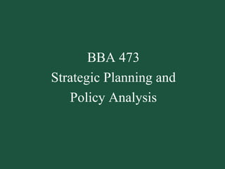 BBA 473 Strategic Planning and Policy Analysis 