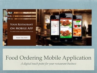 Food Ordering Mobile Application
A digital touch point for your restaurant business
 