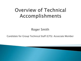Roger Smith
Candidate for Group Technical Staff (GTS): Associate Member
 