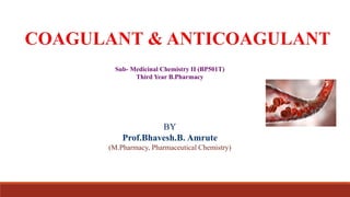 BY
Prof.Bhavesh.B. Amrute
(M.Pharmacy, Pharmaceutical Chemistry)
Sub- Medicinal Chemistry II (BP501T)
Third Year B.Pharmacy
 