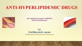 BY
Prof.Bhavesh.B. Amrute
(M.Pharmacy, Pharmaceutical Chemistry)
Sub- Medicinal Chemistry II (BP501T)
Third Year B.Pharmacy
 