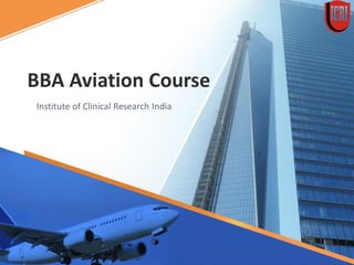 BBA Aviation Course
Institute of Clinical Research India
 