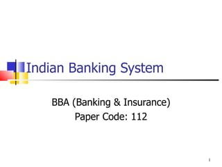 Indian Banking System BBA (Banking & Insurance) Paper Code: 112 