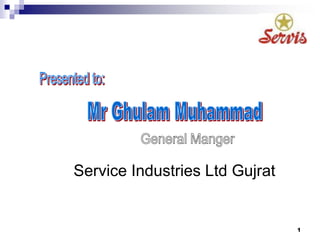 1
Service Industries Ltd Gujrat
 
