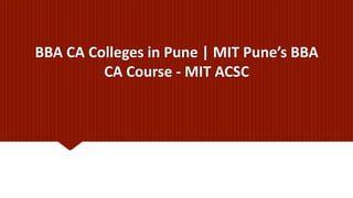 BBA CA Colleges in Pune | MIT Pune’s BBA
CA Course - MIT ACSC
 
