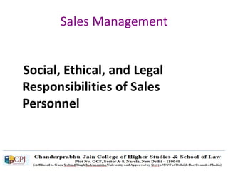 Sales Management
Social, Ethical, and Legal
Responsibilities of Sales
Personnel
 