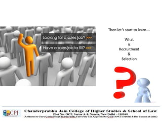 Then let’s start to learn….
What
is
Recruitment
&
Selection
 