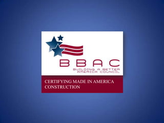 CERTIFYING MADE IN AMERICA
CONSTRUCTION
 