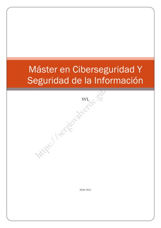 2020-2021
Máster en Ciberseguridad Y
Seguridad de la Información
SVL
 