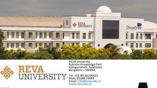 REVA University
Rukmini Knowledge Park
Kattigenahalli, Yelahanka
Bangalore – 560064
Tel: +91-80-66226622
Mob: 95388 74444
Email: info@reva.edu.in
www.reva.edu.in
 