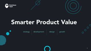 strategy development design growth
Smarter Product Value
!1
 