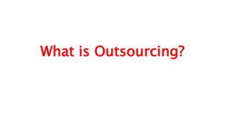 What is Outsourcing?
 
