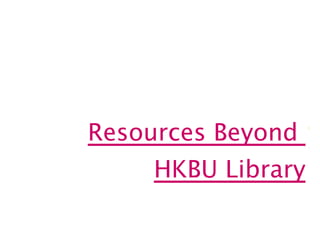Resources Beyond  HKBU Library 