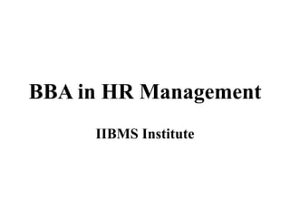 BBA in HR Management
IIBMS Institute
 