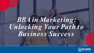 BBA in Marketing:
Unlocking Your Path to
Business Success
 