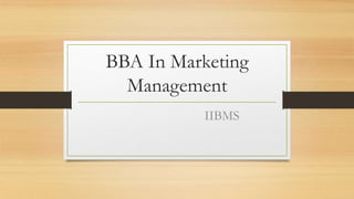 BBA In Marketing
Management
IIBMS
 