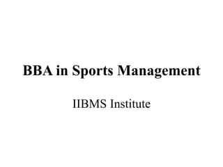 BBA in Sports Management
IIBMS Institute
 