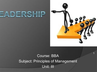 Course: BBA
Subject: Principles of Management
Unit: III
1
 