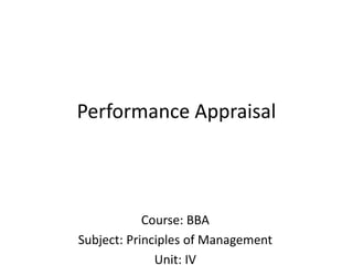 Performance Appraisal
Course: BBA
Subject: Principles of Management
Unit: IV
 