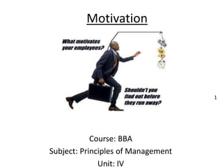 Motivation
Course: BBA
Subject: Principles of Management
Unit: IV
1
 